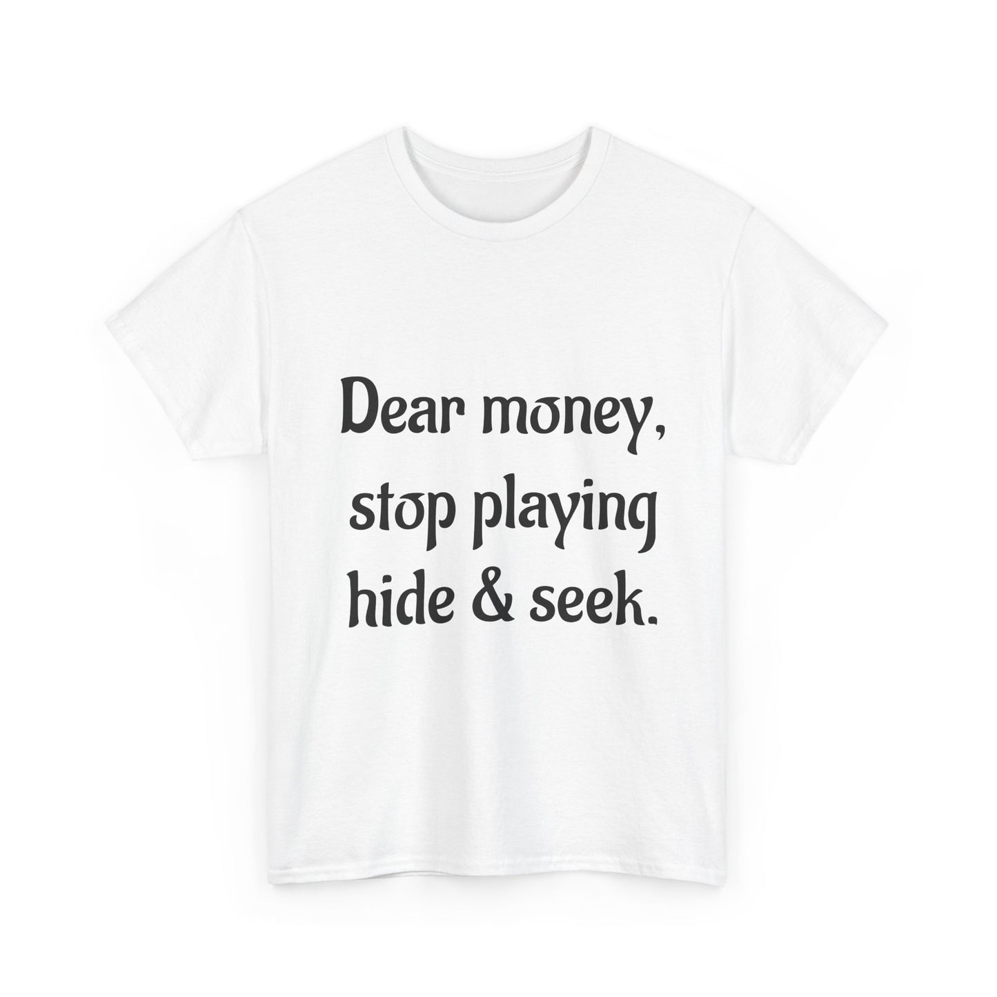 Funny Money Quote T-Shirt — "Dear Money, Stop Playing Hide & Seek" Tee