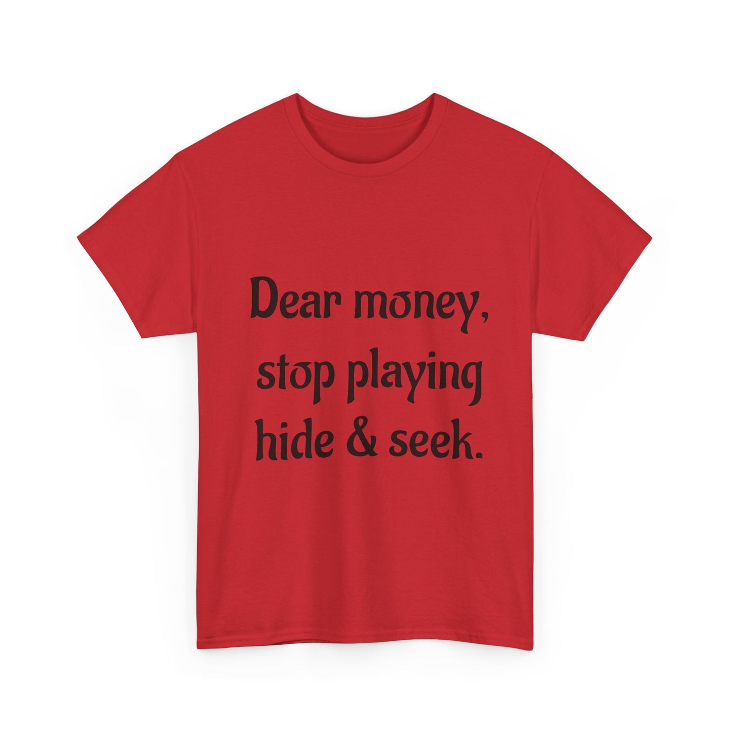 Funny Money Quote T-Shirt — "Dear Money, Stop Playing Hide & Seek" Tee