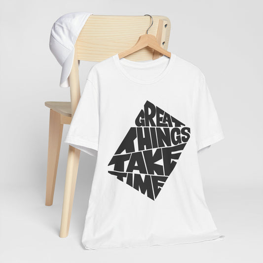 Great Things Take Time Graphic Tee — Inspirational Motivational Shirt