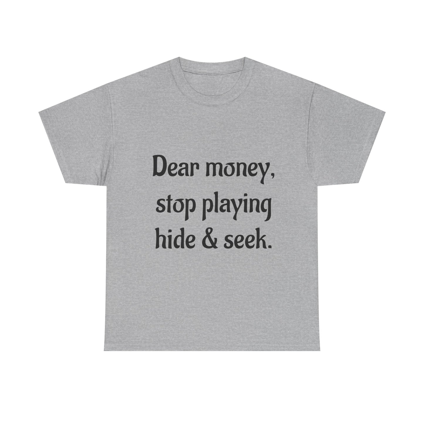 Funny Money Quote T-Shirt — "Dear Money, Stop Playing Hide & Seek" Tee