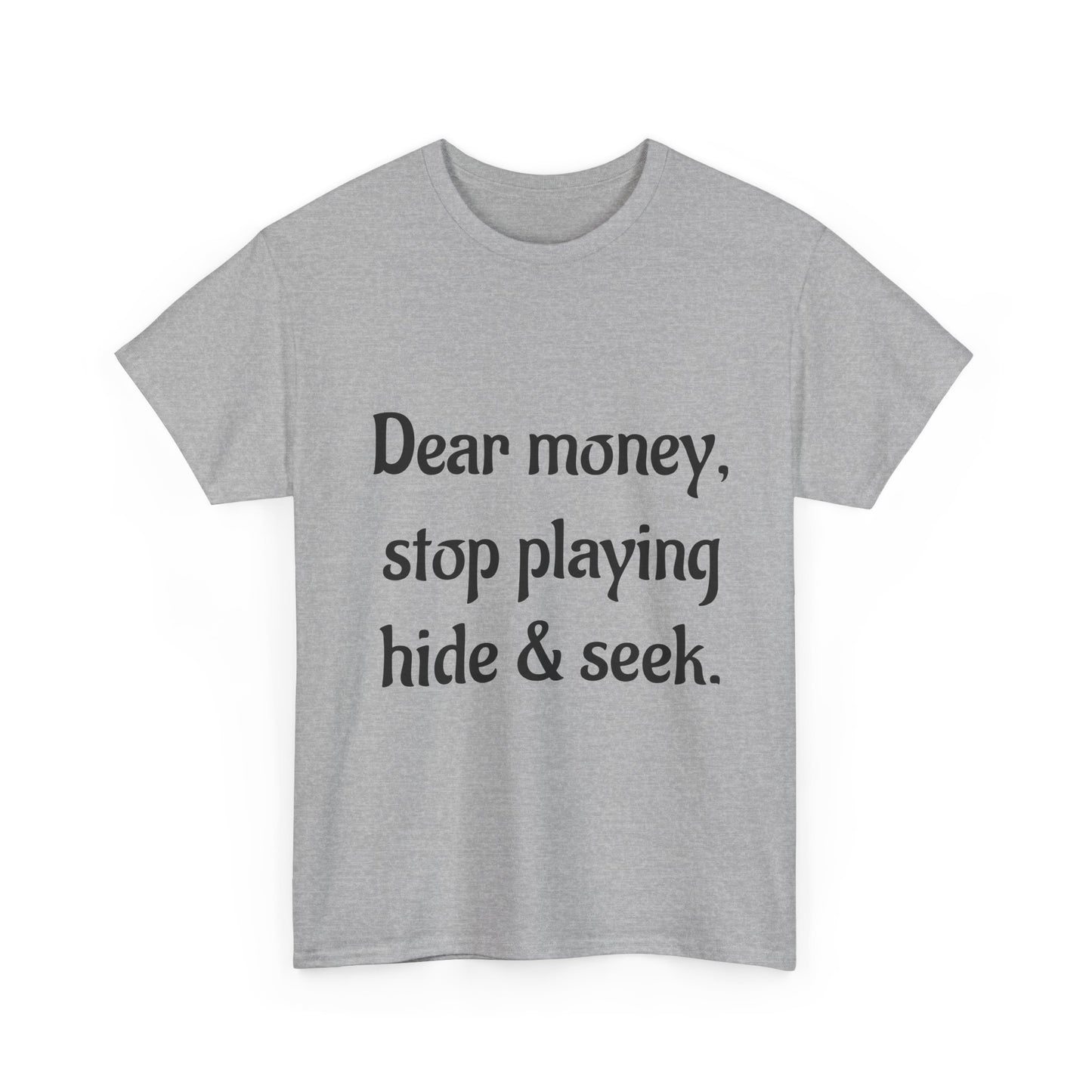 Funny Money Quote T-Shirt — "Dear Money, Stop Playing Hide & Seek" Tee