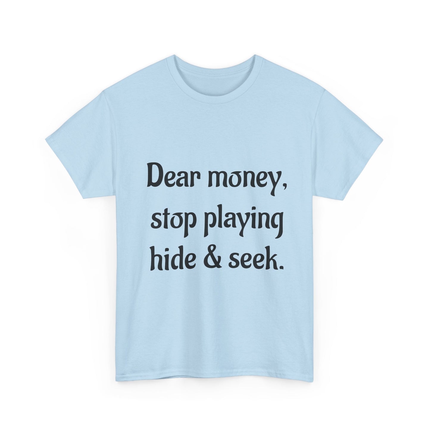 Funny Money Quote T-Shirt — "Dear Money, Stop Playing Hide & Seek" Tee