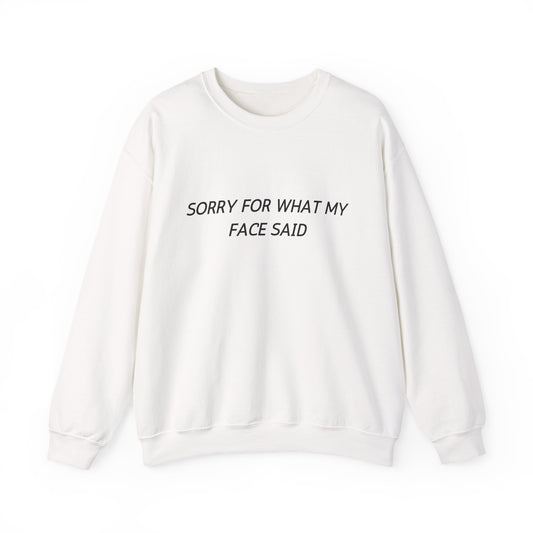 Sorry For What My Face Said Crewneck Sweatshirt — Minimalist Slogan Pullover