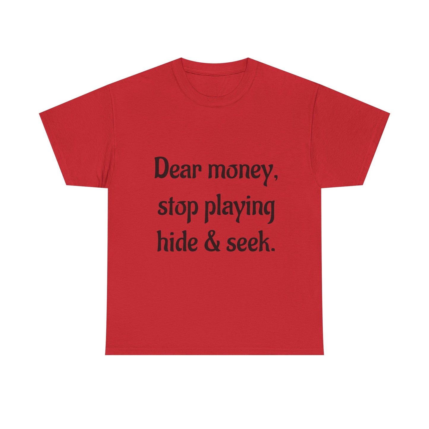 Funny Money Quote T-Shirt — "Dear Money, Stop Playing Hide & Seek" Tee